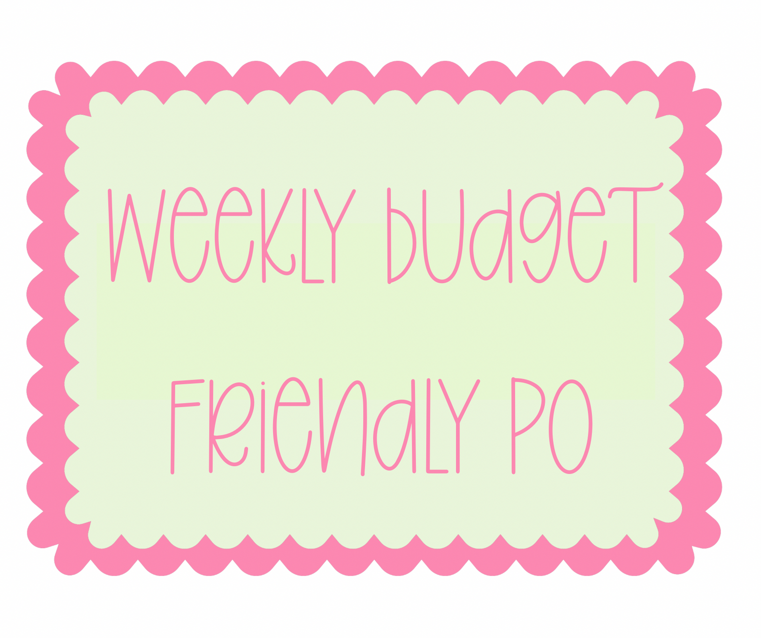 Weekly Budget Friendly PO