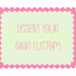 Design Your Own Custom